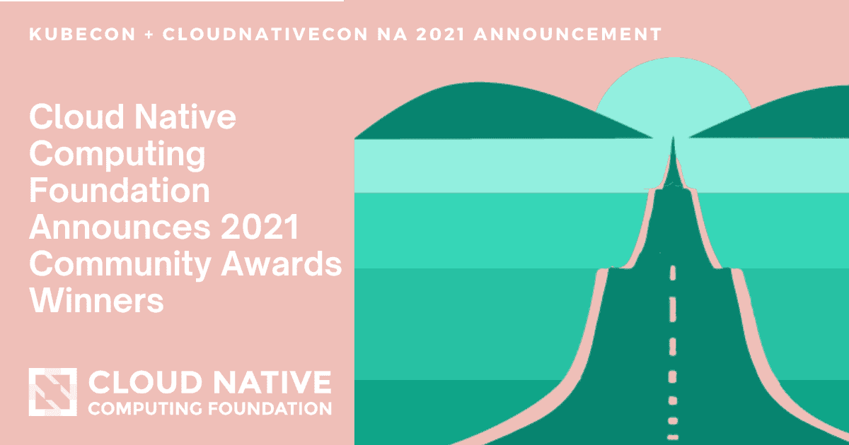 Cloud Native Computing Foundation Announces 2021 Community Awards ...