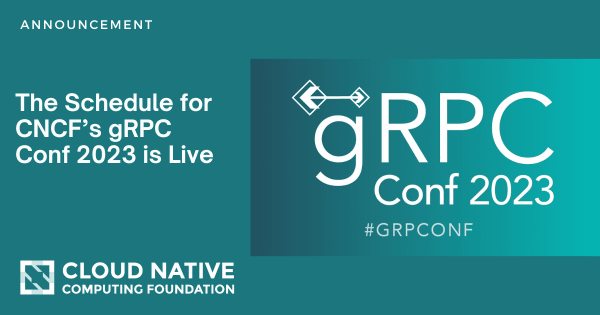 The Schedule for CNCF’s gRPC Conf 2023 is Live CNCF