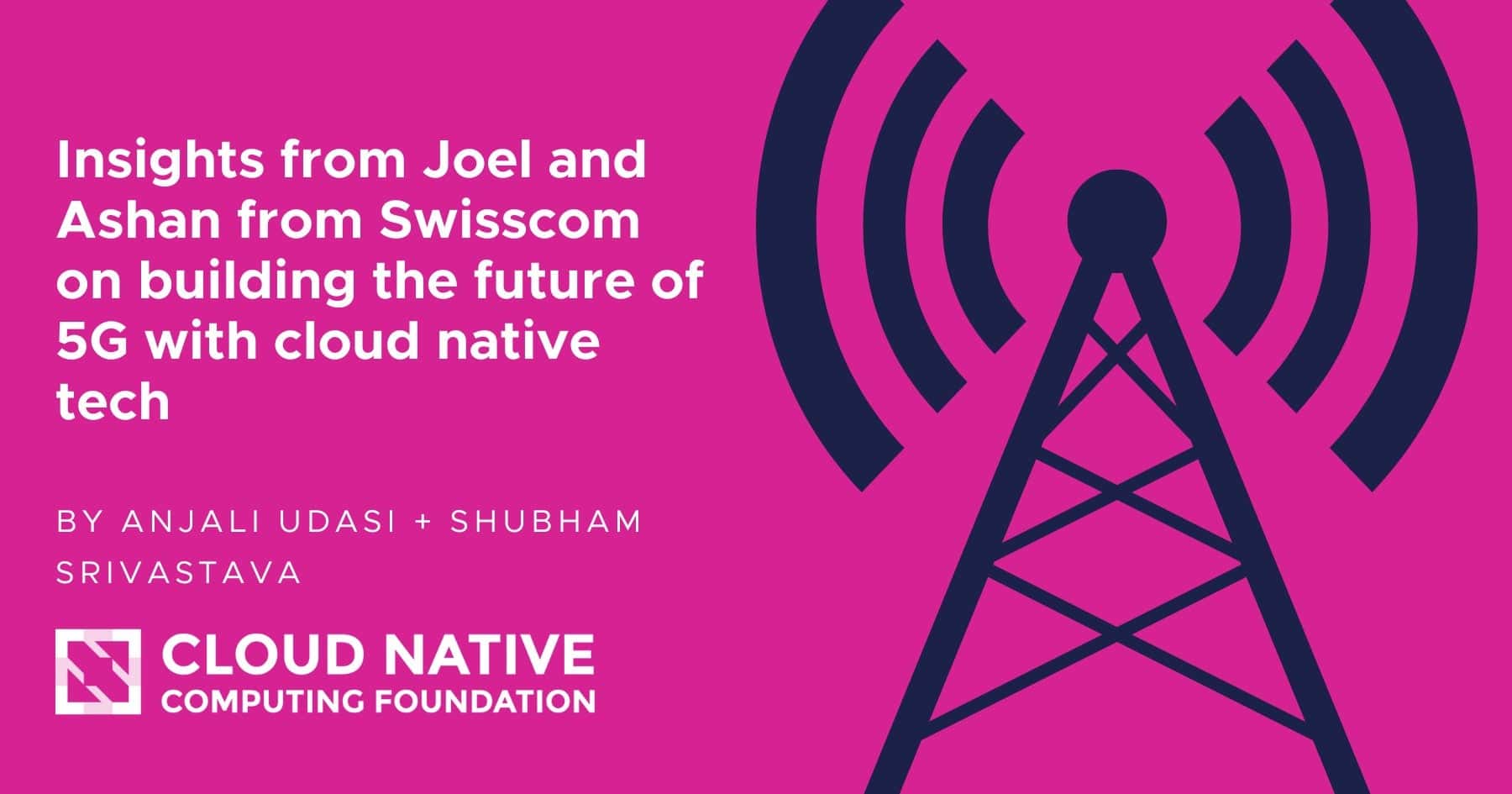 Building the future of 5G with cloud native tech: insights from Joel ...