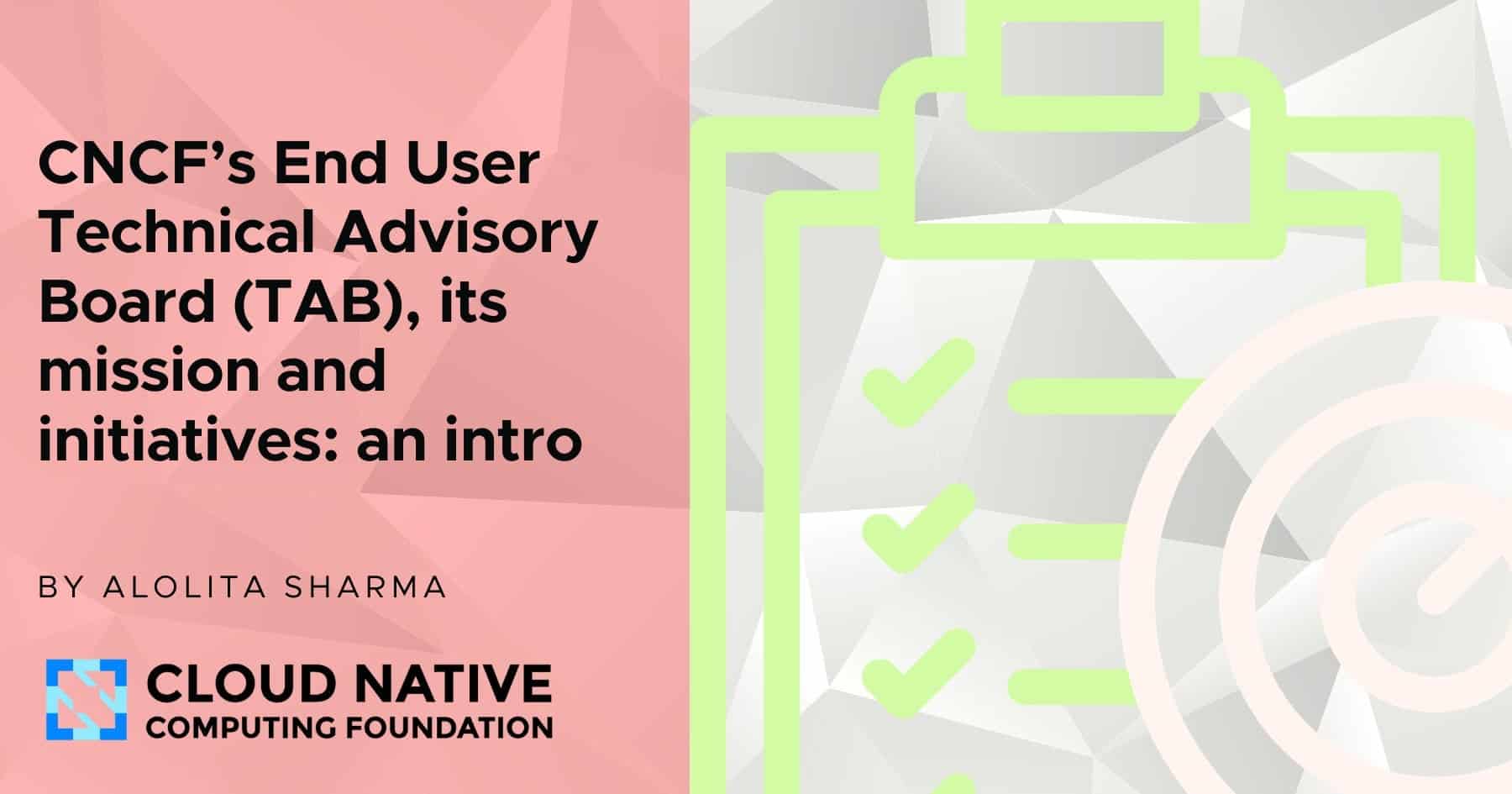 Achieving collaboration and impact for end users: introducing the CNCFs  End User Technical Advisory Board (TAB), its mission and initiatives | CNCF