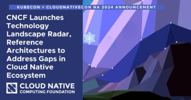 CNCF Launches Technology Landscape Radar, Reference Architectures to Address Gaps in Cloud Native Ecosystem