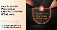 How to ace the Prometheus Certified Associate (PCA) exam