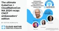 The ultimate KubeCon + CloudNativeCon North America 2024 recap: the CNCF ambassadors’ edition