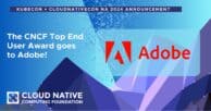 CNCF Presents Top End User Award to Adobe