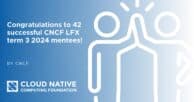 Celebrating 42 successful CNCF mentees who graduated from the LFX Program Term 3 2024