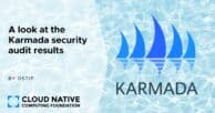 Announcing the results of the Karmada security audit