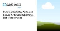 Building Scalable, Agile, and Secure APIs with Kubernetes and Microservices