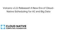 Volcano v1.11 Released! A New Era of Cloud-Native Scheduling for AI and Big Data