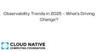 Observability Trends in 2025 – What’s Driving Change?